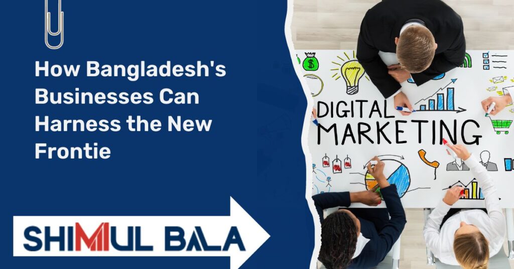 how Bangladesh's businesses can harness the new frontier