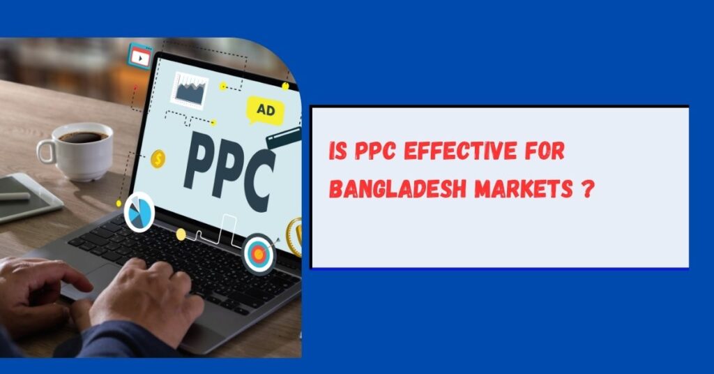 Is PPC Effective for Bangladesh Markets